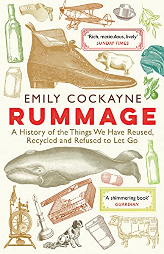 Rummage: A History of the Things We Have Reused, Recycled and Refused to Let Go von Profile Books